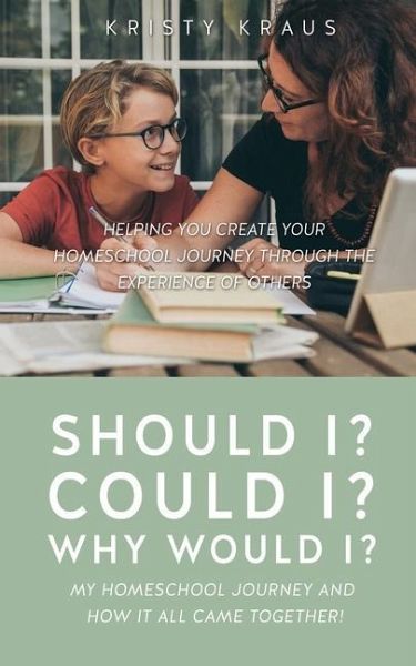 Should I? Could I? Why Would I? My Homeschool Journey and How It All Came Together!: Helping You Create Your Homeschool Journey Through the Experience Should I? Could I? Why Would I? My Homeschool Journey and How It All Came Together!: Helping You Create Your Homeschool Journey Through the Experience