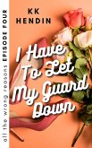 I Have To Let My Guard Down: All The Wrong Reasons Episode Four (eBook, ePUB)
