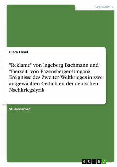&quote;Reklame&quote; von Ingeborg Bachmann und &quote;Freizeit&quote; von Enzensberger-Umgang. Ereignisse des Zweiten Weltkrieges in zwei ausgewählten Gedichten der deutschen Nachkriegslyrik