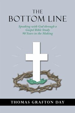 The Bottom Line: Speaking with God through a Gospel Bible Study 90 years in the Making - Day, Thomas Grafton