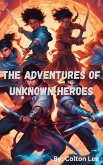 The Adventures of Unknown Heroes (eBook, ePUB) The Adventures of Unknown Heroes (eBook, ePUB)