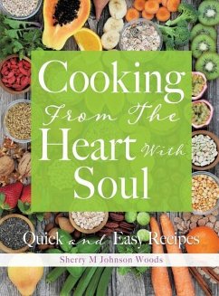 Cooking From The Heart With Soul: Quick and Easy Recipes - Johnson Woods, Sherry M.
