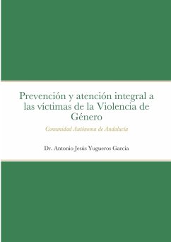 Prevención y atención integral a las víctimas de la Violencia de Género en la Comunidad Autónoma de Andalucía - Yugueros García, Antonio Jesús