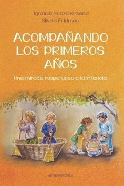 Acompañando los primeros años: Una mirada respetuosa a la infancia - Fridman, Silvina; Gonzalez Rena, Ignacia