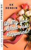 Oh My God What Just Happened? All The Wrong Reasons Episode Six (eBook, ePUB)