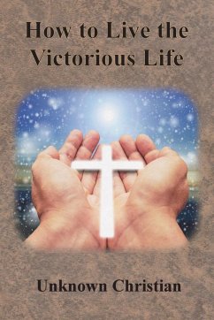 How to Live the Victorious Life - Unknown Christian; Richardson, Albert