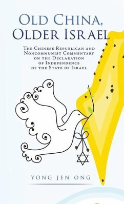 Old China, Older Israel: The Chinese Republican and Noncommunist Commentary on the Declaration of Independence of the State of Israel - Ong, Yong Jen
