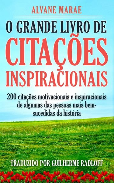 O Grande Livro De Citações Inspiracionais (eBook, ePUB) O Grande Livro De Citações Inspiracionais (eBook, ePUB)