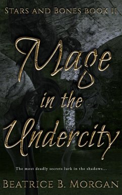 Mage in the Undercity (Stars and Bones, #2) (eBook, ePUB) - Morgan, Beatrice B.