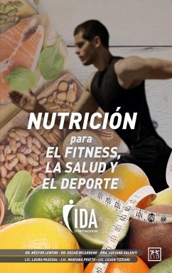 Nutrición para el fitness, la salud y el deporte (eBook, ePUB) - Incarbone, Oscar; Lentini, Néstor Alberto; Pascual, Lic. Laura; Prieto, Lic. Mariana Valeria; Tizziani, Lic. María Luján; Valenti, Dra. Luciana Laura