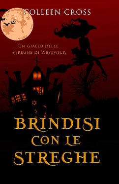 Brindisi con le streghe (I misteri delle streghe di Westwick, #5) (eBook, ePUB) - Cross, Colleen