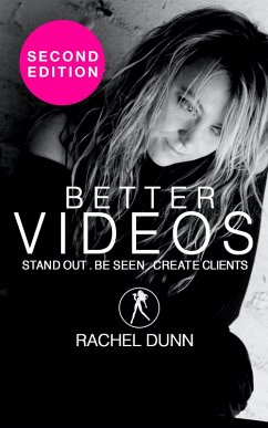 Better Videos: Stand out. Be seen. Create Clients (eBook, ePUB) - Dunn, Rachel