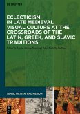 Eclecticism in Late Medieval Visual Culture at the Crossroads of the Latin, Greek, and Slavic Traditions