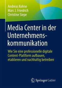 Media Center in der Unternehmenskommunikation - Kohne, Andreas;Friedrich, Marc J.;Siepe, Christine