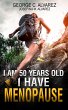 I Am 50 Years Old and I Have Menopause... - Bild 1