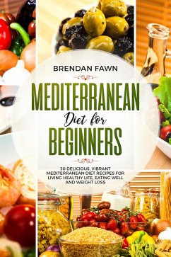 Cover Mediterranean Diet for Beginners, 30 Delicious, Vibrant Mediterranean Diet Recipes for Living Healthy Life, Eating Well and Weight Loss (eBook, ePUB)