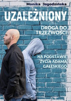 Uzależniony. Droga do trzeźwości. (eBook, ePUB) - Jagodzińska, Monika