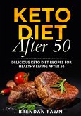 Keto Diet After 50, Delicious Keto Diet Recipes for Healthy Living After 50 (Keto Cooking, #8) (eBook, ePUB)