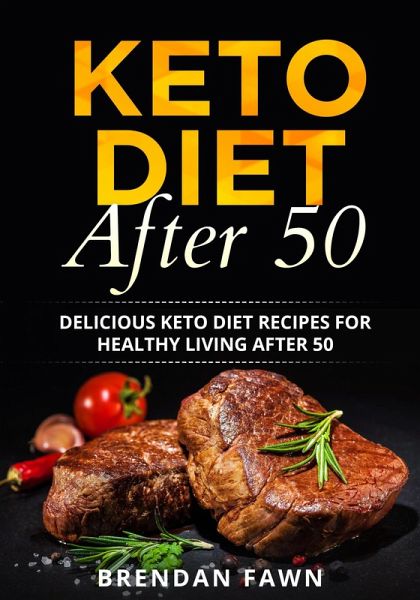 Keto Diet After 50, Delicious Keto Diet Recipes for Healthy Living After 50 (Keto Cooking, #8) (eBook, ePUB) Keto Diet After 50, Delicious Keto Diet Recipes for Healthy Living After 50 (Keto Cooking, #8) (eBook, ePUB)