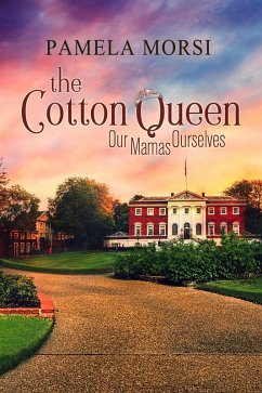 The Cotton Queen (Our Mamas, Ourselves, #1) (eBook, ePUB) - Morsi, Pamela