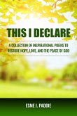 This I Declare: A Collection of Inspirational Poems to Restore Hope, Love, and the Peace of God (eBook, ePUB)