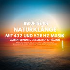 Beruhigende Naturklänge mit 432 Hz und 528 Hz Musik zum Entspannen, Einschlafen und Träumen (MP3-Download)