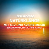 Beruhigende Naturklänge mit 432 Hz und 528 Hz Musik zum Entspannen, Einschlafen und Träumen (MP3-Download)