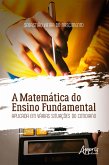 A Matemática do Ensino Fundamental Aplicada em Várias Situações do Cotidiano (eBook, ePUB)