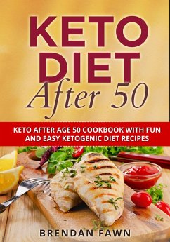Keto Diet After 50, Keto After Age 50 Cookbook with Fun and Easy Ketogenic Diet Recipes (Keto Cooking, #9) (eBook, ePUB) - Fawn, Brendan