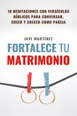 Fortalece tu matrimonio: 10 principios bíblicos para leer, creer y crecer como pareja (eBook, ePUB)