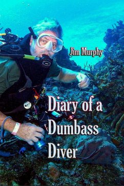 Diary of a Dumbass Diver (eBook, ePUB) - Murphy, Jim; Murphy, J E