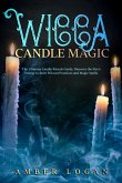 Wicca Candle Magic: The Ultimate Candle Rituals Guide. Discover the Fire's Energy to Start Wiccan Practices and Magic Spells. (eBook, ePUB)