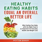 Healthy Eating Habits Equal an Overall Better Life (eBook, ePUB)