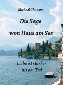 Die Sage vom Haus am See (eBook, ePUB) - Ghanem, Michael