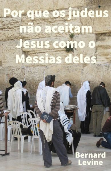 Por que os judeus não aceitam Jesus como o Messias deles (eBook, ePUB) Por que os judeus não aceitam Jesus como o Messias deles (eBook, ePUB)