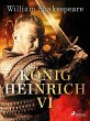 König Heinrich VI. (eBook, ePUB) - Bild 1