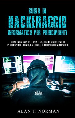 Guida Di Hackeraggio Informatico Per Principianti (eBook, ePUB) - Norman, Alan T.