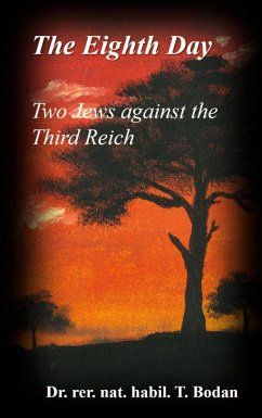 The Eighth Day - Two Jews against The Third Reich (eBook, ePUB) - Bodan, rer. nat. habil. Tim