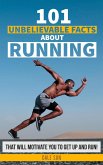 101 Unbelievable Facts About Running That Will Motivate You To Get Up And Run! (eBook, ePUB)