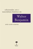 COLECIONADOR, ARTE E MATERIALISMO HISTÓRICO EM WALTER BENJAMIN (eBook, ePUB)