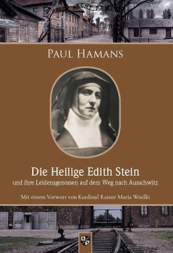 Die Heilige Edith Stein und ihre Leidensgenossen auf dem Weg nach Auschwitz - Hamans, Paul