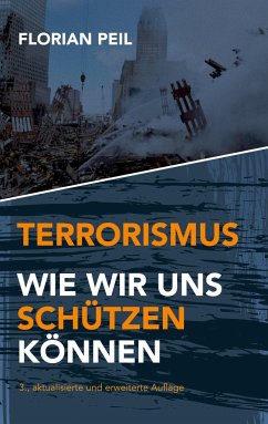 Terrorismus - wie wir uns schützen können - Peil, Florian