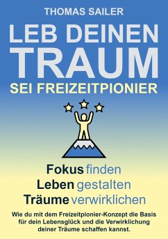 Leb deinen Traum: Sei Freizeitpionier - Sailer, Thomas