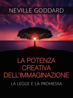 La Potenza creativa dell'Immaginazione - La legge e la promessa (Tradotto) (eBook, ePUB) - Goddard, Neville