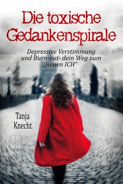 Die toxische Gedankenspirale (eBook, ePUB) - Knecht, Tanja