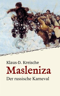 Masleniza - Der russische Karneval - Kreische, Klaus-D.