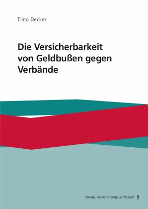 Die Versicherbarkeit von Geldbußen gegen Verbände Die Versicherbarkeit von Geldbußen gegen Verbände