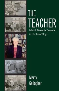 The Teacher: Mom's Powerful Lessons in Her Final Days - Gallagher, Marty