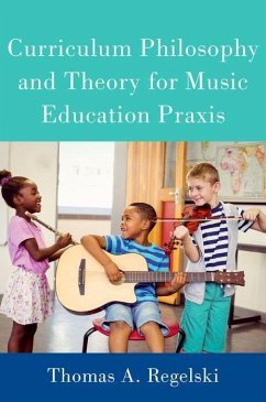 Curriculum Philosophy and Theory for Music Education PRAXIS - Regelski, Thomas A