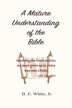 A Mature Understanding of the Bible - White, Jr. B. E.